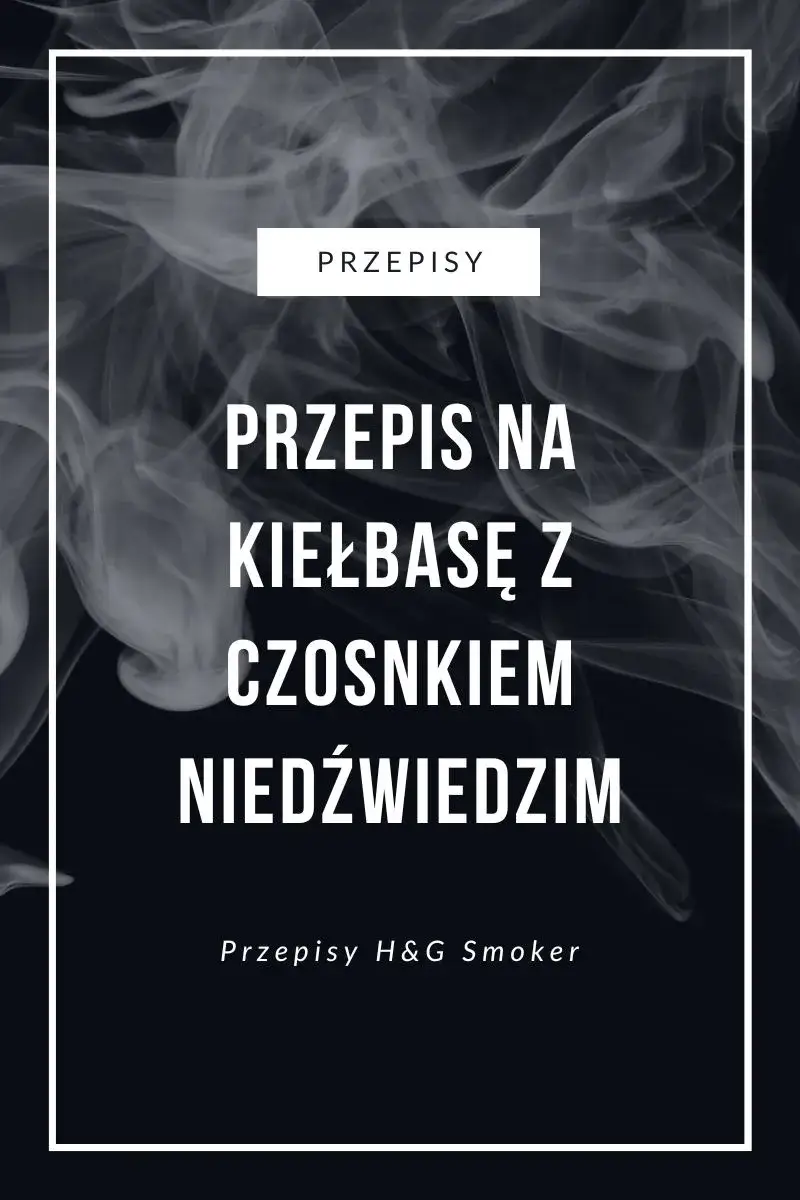 Zdjęcie Wyjątkowy przepis na kiełbasę z czosnkiem niedźwiedzim, której nie zapomnisz